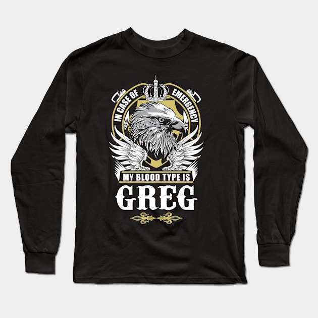 Greg Name T Shirt - In Case Of Emergency My Blood Type Is Greg Gift Item Long Sleeve T-Shirt by AlyssiaAntonio7529